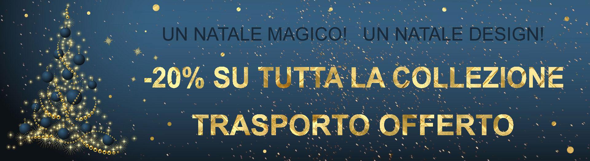 Un Natale magico! Un Natale design! meno 20% su tutta la collezione e trasporto offerto Italy Dream Design